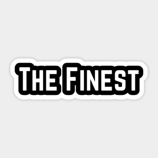 The Finest. best Better Success Awesome Vibes Slogans Typographic designs for Man's & Woman's Sticker